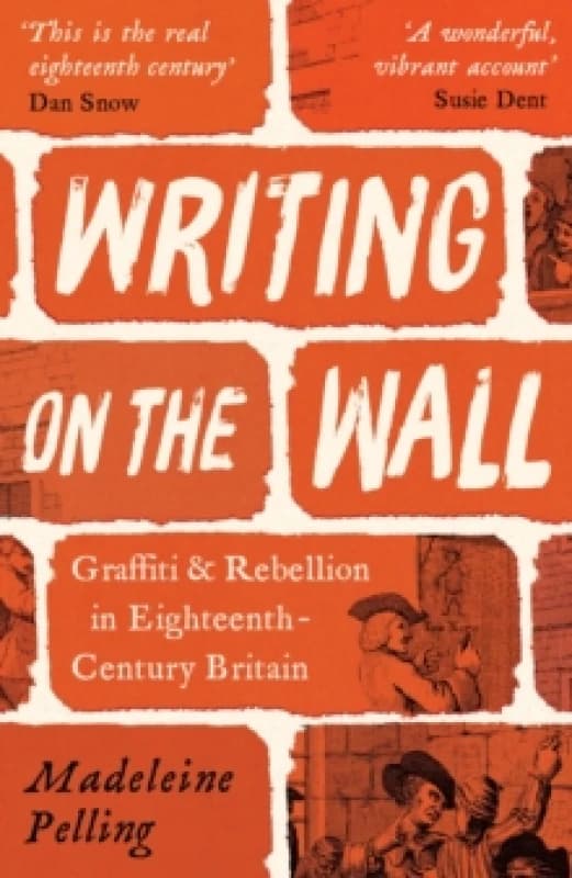 Writing on the Wall : Graffiti and Rebellion in Eighteenth-Century Britain Paperback / softback