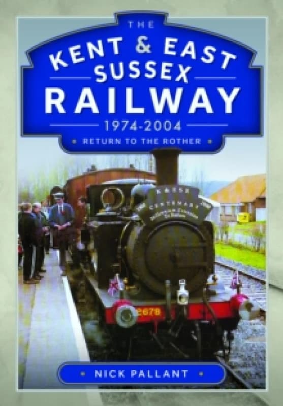 The Kent & East Sussex Railway, 1974-2004. Hardback. By N Pallant Books