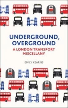 A London Transport Miscellany by Emily Kearns Hardback