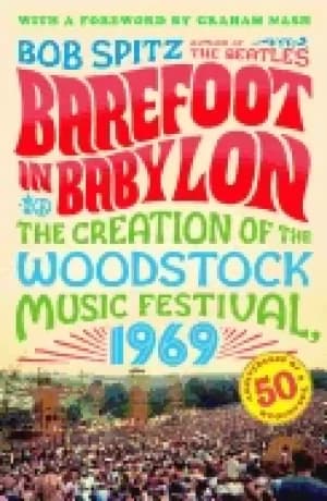 barefoot in babylon the creation of the woodstock music festival 1969