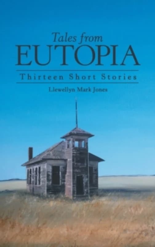 Tales from Eutopia : Thirteen Short Stories Hardback