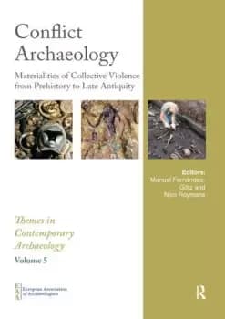 Conflict ArchaeologyMaterialities of Collective Violence from Prehistory to Late Antiquity