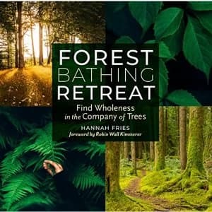 Forest Bathing Retreat: Find Wholeness in the Company of Trees Paperback / softback 2018