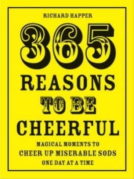 365 Reasons to Be Cheerful by Richard Happer Hardback