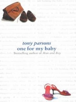 One for My Baby by Tony Parsons Hardback