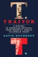 traitor a history of american betrayal from benedict arnold to donald trump