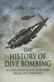 The History of Dive-Bombing by Peter C Smith Hardback