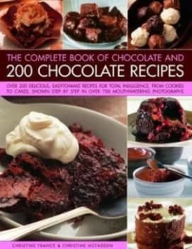 Chocolate and 200 Chocolate Recipes the Complete Book of by Christine France Book