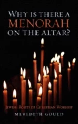 why is there a menorah on the altar jewish roots of christian worship