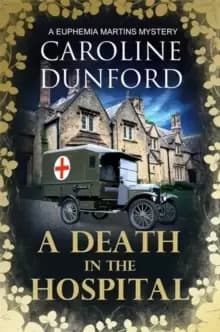 A Death in the Hospital (Euphemia Martins Mystery 15) : A wartime mystery of heart-stopping suspense
