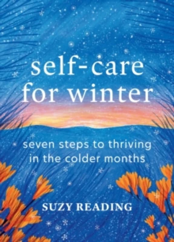 Self-Care for Winter : Seven steps to thriving in the colder months Hardback