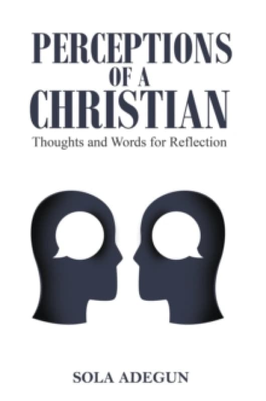 Perceptions of a Christian. Paperback. By Sola Adegun Books