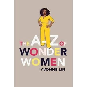 The A-Z of Wonder Women 26 Inspiring, Empowering, Incredible women Hardback 2018