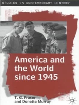 America and the World since 1945 by T.G. Fraser Paperback