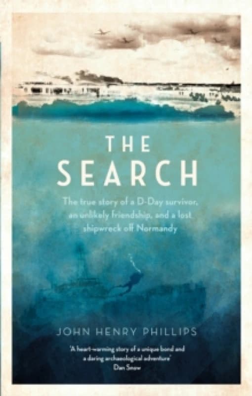 The Search : The true story of a D-Day survivor, an unlikely friendship, and a lost shipwreck off Normandy Paperback / softback