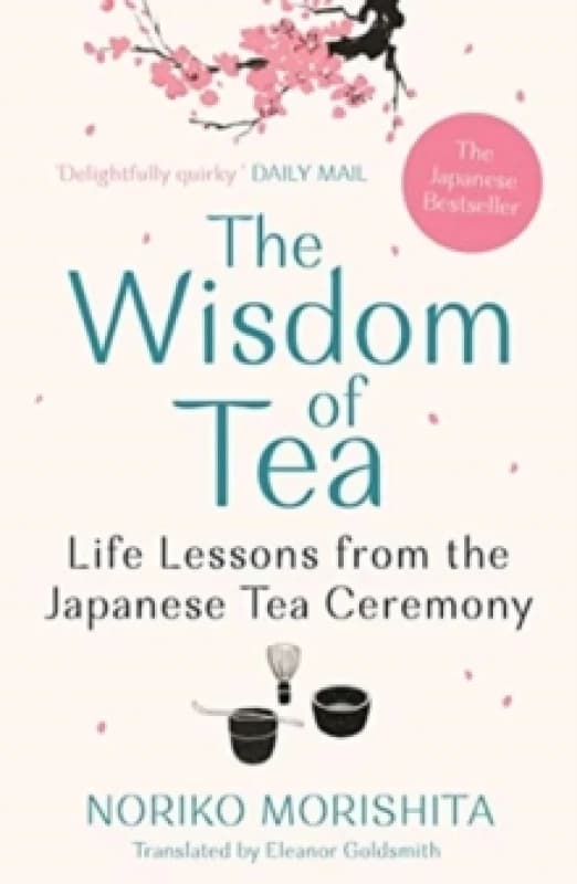The Wisdom of Tea : Life Lessons from the Japanese Tea Ceremony Paperback / softback