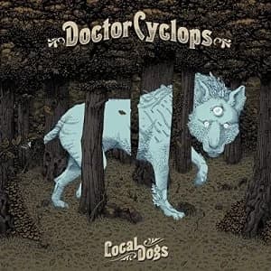 Doctor Cyclops - Local Dogs Limited Edition Vinyl