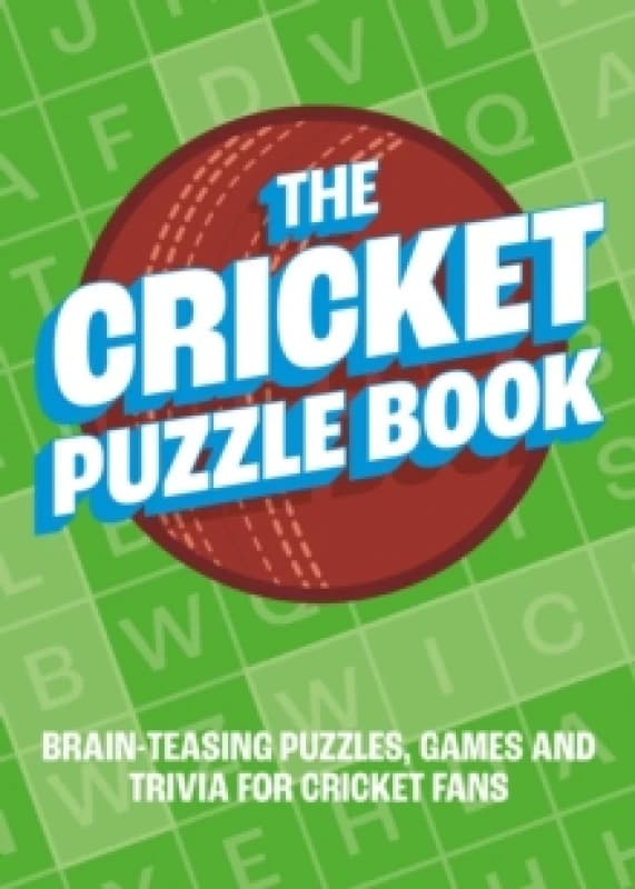 The Cricket Puzzle Book : Brain-Teasing Puzzles, Games and Trivia for Cricket Fans Paperback / softback
