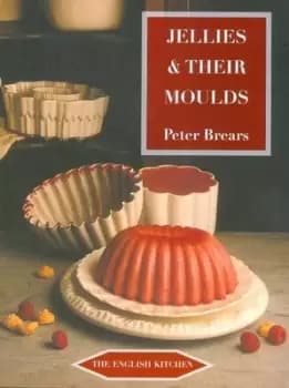 Jellies & their moulds by Peter C. D Brears