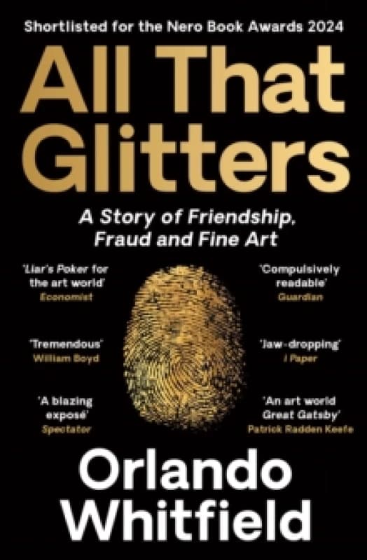 All That Glitters : A Story of Friendship, Fraud and Fine Art: Shortlisted for the 2024 Nero Book Awards Paperback / softback