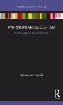 Pyrrhonian Buddhism : A Philosophical Reconstruction