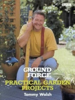 Ground Force Practical Garden Projects by Tommy Walsh Paperback
