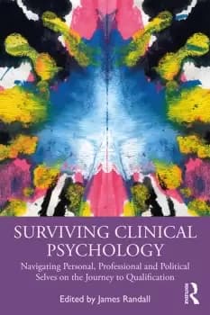 Surviving Clinical PsychologyNavigating Personal Professional and Political Selves on the Journey to Qualification