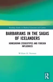Barbarians in the Sagas of IcelandersHomegrown Stereotypes and Foreign Influences