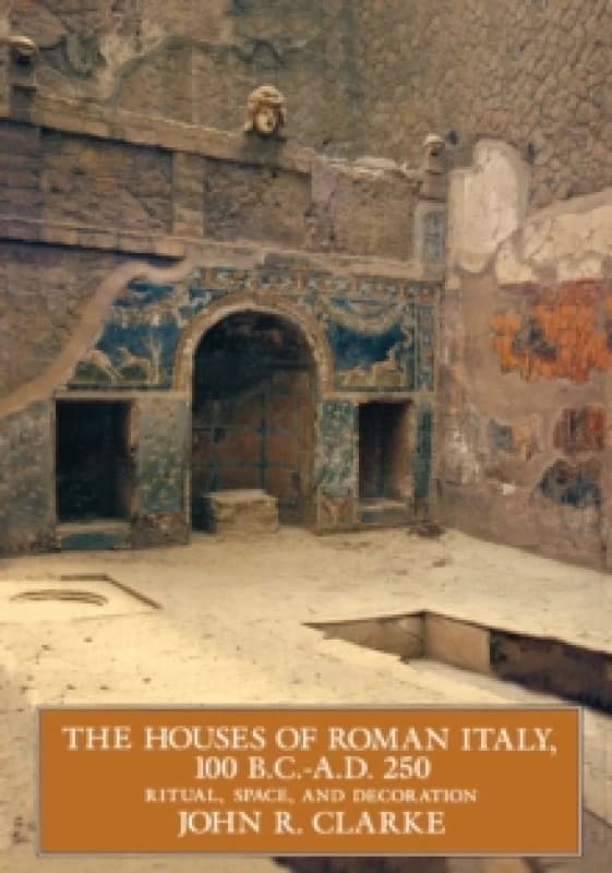 The Houses of Roman Italy 100 Bccoad 250 Co Ritual Space and Decoration paper by John R. Clarke Paperback