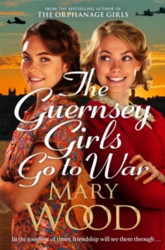 The Guernsey Girls Go to War : A heart-breaking historical novel of two friends torn apart by war Paperback / softback
