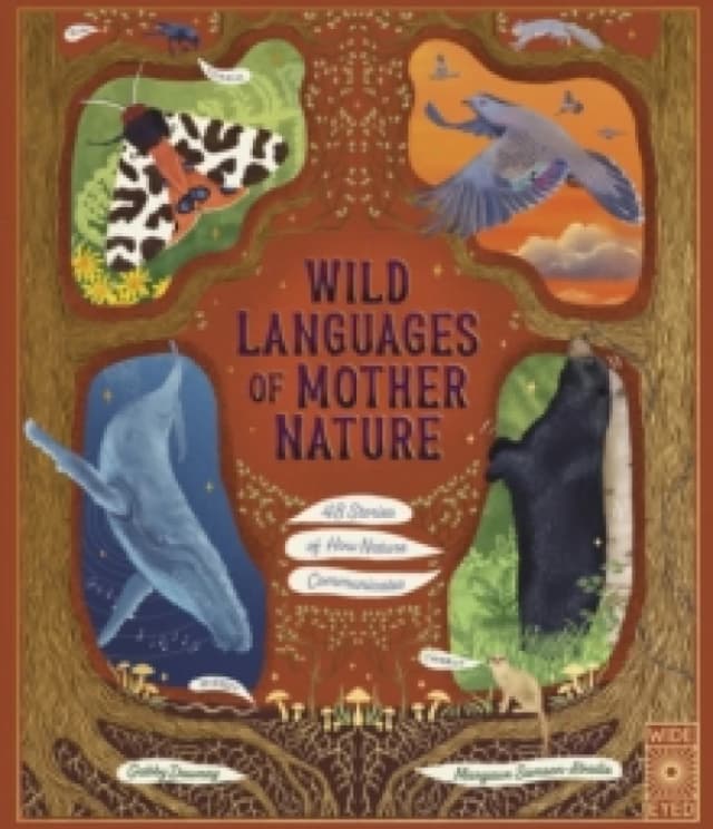 Wild Languages of Mother Nature: 48 Stories of How Nature Communicates : 48 Stories of How Nature Communicates Hardback