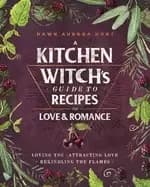 kitchen witchs guide to recipes for love and romance loving you attracting