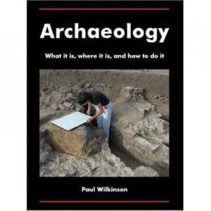 Archaeology by Paul Wilkinson and Kent Archaeological Field School Paperback