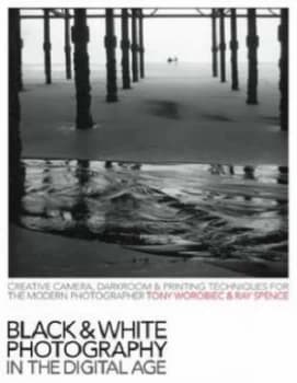 Black and White Photography in the Digital Age by Tony Worobiec Paperback