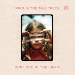 Paul & The Tall Trees - Our Love In The Light Vinyl