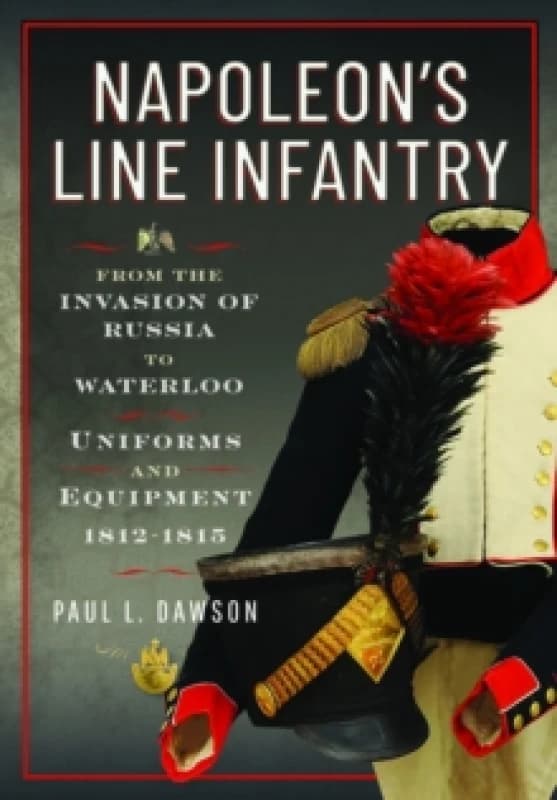 Napoleon's Line Infantry. Hardback. By Paul L Dawson Books