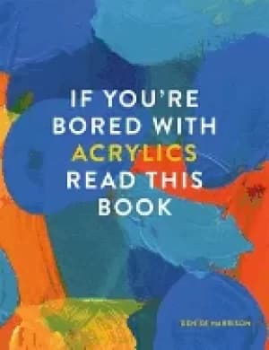 if youre bored with acrylics read this book