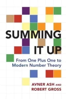 Summing It Up : From One Plus One to Modern Number Theory
