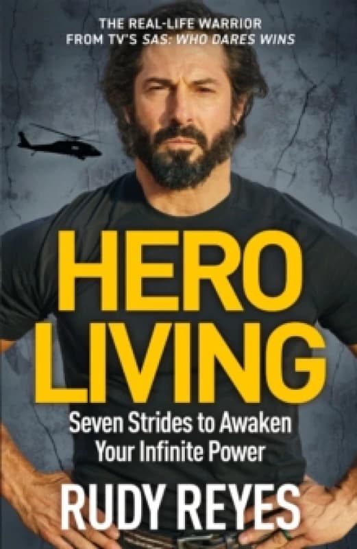 Hero Living : Seven Strides to Awaken Your Infinite Power: An inspirational can-do book from the star of 'SAS: Who Dares Wins' Paperback / softback