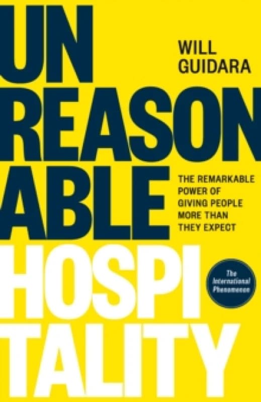 Unreasonable Hospitality : The Remarkable Power of Giving People More Than They Expect Hardback