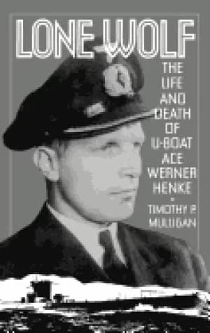 lone wolf the life and death of u boat ace werner henke