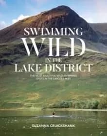 Swimming Wild in the Lake District : The most beautiful wild swimming spots in the larger lakes