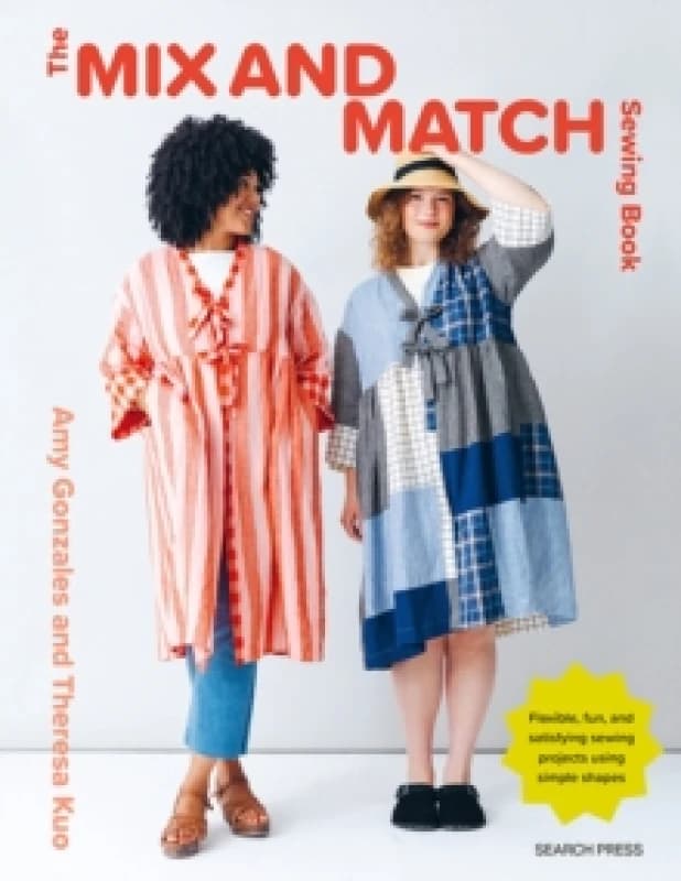 The Mix and Match Sewing Book : Flexible, Fun and Satisfying Sewing Projects Using Simple Shapes Paperback / softback