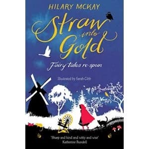 Straw into Gold: Fairy Tales Re-Spun Paperback / softback 2018