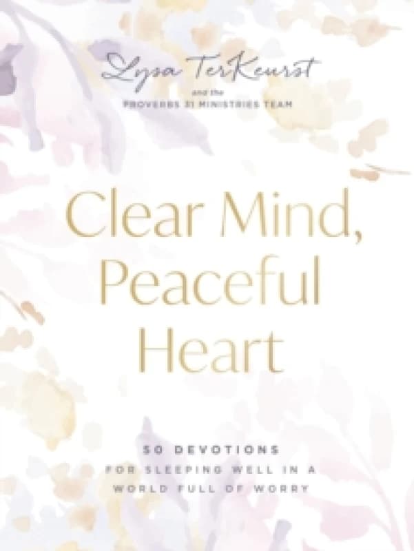 Clear Mind, Peaceful Heart : 50 Devotions for Sleeping Well in a World Full of Worry (A 50-Day Devotional) Hardback