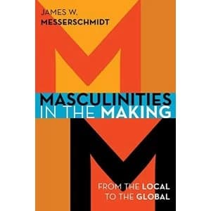 Masculinities in the Making: From the Local to the Global by James W. Messerschmidt (Paperback, 2015)