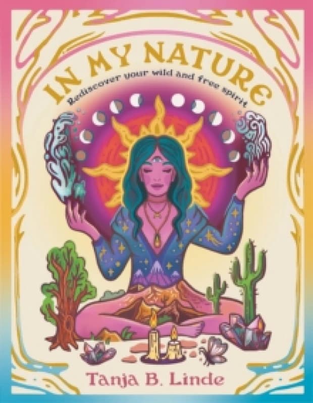 In My Nature : Rediscover Your Own Wild and Free Spirit Hardback