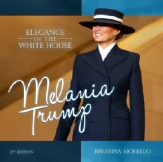 Melania Trump (2nd Edition) : Elegance in the White House Hardback