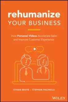 Rehumanize Your Business : How Personal Videos Accelerate Sales and Improve Customer Experience