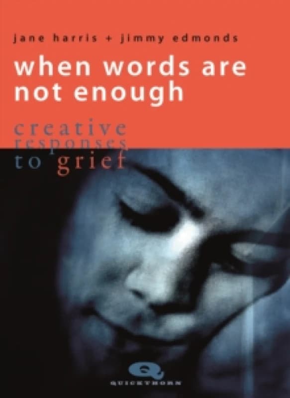 When Words are not Enough : Creative Responses to Grief Paperback / softback
